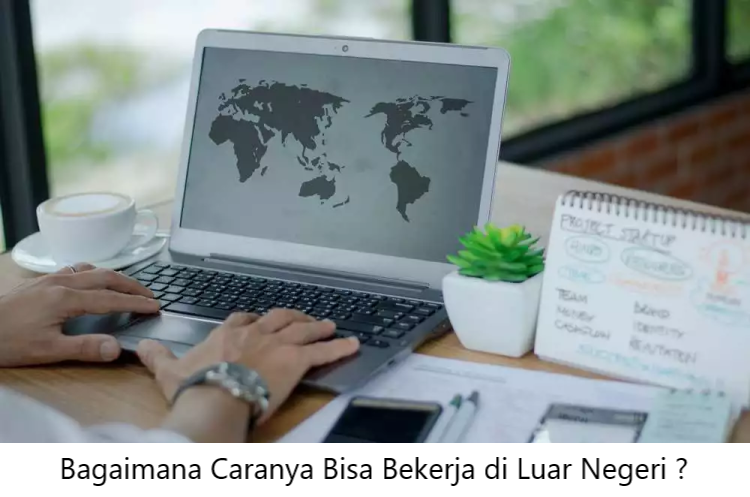 Bagaimana Caranya Bisa Bekerja Di Luar Negeri ? - Informasi Pekerjaan