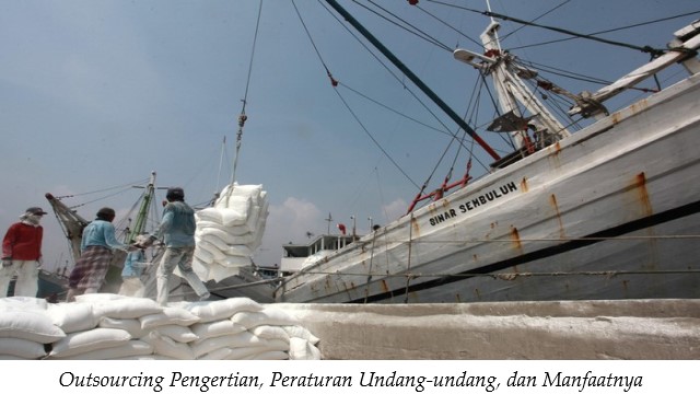 Outsourcing Pengertian, Peraturan Undang-undang, dan Manfaatnya